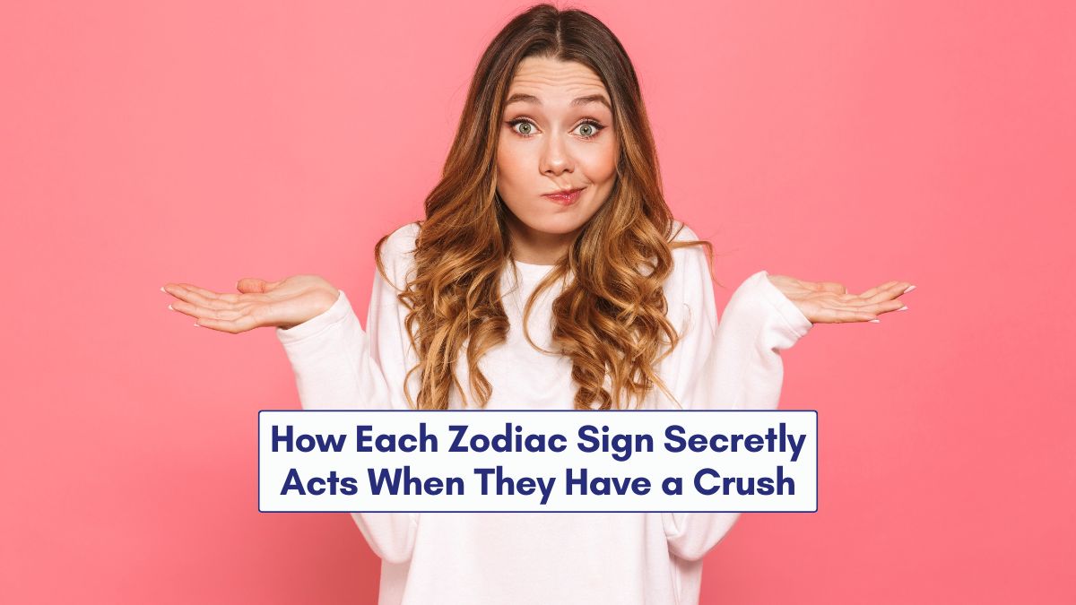 Zodiac Sign Acts When They Have a Crush